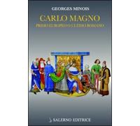 Minois,Georges. - Carlo Magno. Primo europeo o ultimo romano.
