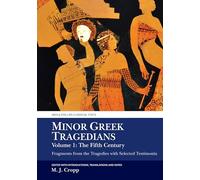 Minor Greek Tragedians: The Fifth Century: Fragments from the Tragedies With Selected Testimonia