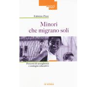 Minori che migrano da soli. Percorsi di accoglienza e sostegno educativo -...