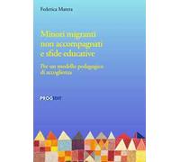 Minori migranti non accompagnati e sfide educative. Per un modello pedagogico di accoglienza
