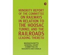 Minority Report of the Committee on Railways in Relation to the Hoosac Tunnel and the Railroads Leading Thereto