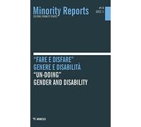 Minority reports. Ediz. bilingue. «Fare e disfare». Genere e disabilità-«Un-doing». Gender and disability (2022) (Vol. 14)