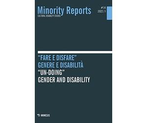 Minority reports. Cultural disability studies. Ediz. bilingue. «Fare e disfare». Genere e disabilità-«Un-doing». Gender and disability (2022) (Vol. 14)