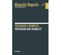 Minority reports. Minority Reports. Cultural disability studies. Vol. 18: Postumano e disabilità-Posthuman and disability