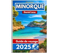 Minorque Guide de voyage 2025: À la découverte de la riche culture, des joyaux cachés et des merveilles naturelles de Minorque