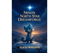Mino's North Star Dreamforge: An enchanting Christmas fantasy for kids ages 4-8 about dreams, hope, and the shining North Star