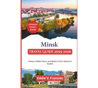 Minsk Travel Guide 2025-2026: History, Hidden Gems, and Modern Life in Belarus’s Capital