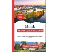 Minsk Travel Guide 2025-2026: History, Hidden Gems, and Modern Life in Belarus’s Capital