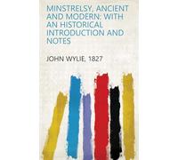 Minstrelsy, Ancient and Modern: With an Historical Introduction and Notes