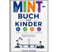 MINT-Buch für Kinder: Spannende Experimente und Projekte für 8-12-Jährige
