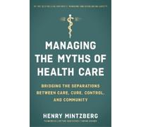 MINTZBERG Managing the Myths of Health Care: Bridging the Separation (Tascabile)