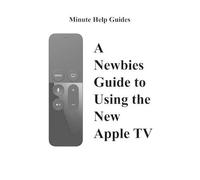 Minute Help Gui A Newbies Guide to Using the New Apple TV (Fourth Ge (Tascabile)
