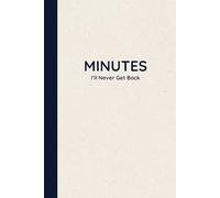 Minutes I'll Never Get Back Notebook: A Relatable Journal for Those Who've Endured One Too Many Meetings That Could've Been Emails