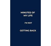 MINUTES OF MY LIFE I’M NOT GETTING BACK: Lined Notebook for Work | Office Humor Journal | Minimalist Gift for Coworkers