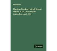 Minutes of the Forty-eighth Annual Session of the Union Baptist Association (Ala.) 1883