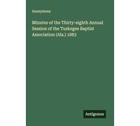 Minutes of the Thirty-eighth Annual Session of the Tuskegee Baptist Association (Ala.) 1883