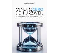 Minuto Cero de Kurzweil: El fin del paradigma humano