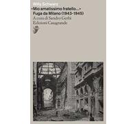 «Mio amatissimo fratello». Fuga da Milano (1943-1945)