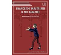 MIO CADAVERE (IL) - Mastriani Francesco - 2022 - Alessandro Polidoro Editore