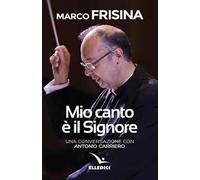 Mio canto è il Signore. Una conversazione con Antonio Carriero