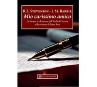 Mio carissimo amico. Le lettere fra l'autore dell'«Isola del tesoro» e il ...