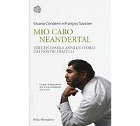 Mio caro Neanderthal. Trecentomila anni di storia dei nostri fratelli