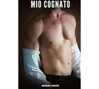 Mio Cognato: Racconti Erotici Gay di Sesso Esplicito per Uomini Adulti: 105