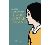MIO CUORE UMANO (IL) - Malanima Nada - 2021 - Blu Atlantide