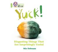 Mio Debnam Yuck: Disgusting things that are surprisingly useful (Tascabile)