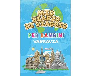 Mio Diario Di Viaggio Per Bambini Varsavia: 6x9 Diario di viaggio e di appunti per bambini I Completa e disegna I Con suggerimenti I Regalo perfetto per il tuo bambino per le tue vacanze in Varsavia