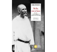 Mio Dio, come sei buono. La verità e il messaggio di Charls de Foucauld - ...