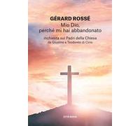 Mio Dio, perché mi hai abbandonato. Inchiesta sui Padri della Chiesa da Giustino a Teodoreto di Cirro