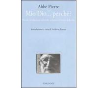Mio Dio... perché? Piccole meditazioni sulla fede cristiana e il senso della vita
