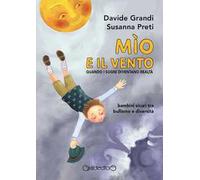 Mìo e il vento. Quando i sogni diventano realtà. Bambini sicuri tra bullismo e diversità