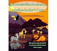 Mio Educativi Libro Da Colorare Di Animali Per Bambini 4-8 Anni.: Album Attività Con Designi Interessanti Dei Cani, Gatti, Zebre E Molte Altre Creature Per Bambina E Ragazzino.