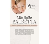 MIO FIGLIO BALBETTA: Indicazioni per genitori di bambini prescolari che balbettano