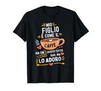 Mio Figlio È Come Il caffè Perfetta per Amante del caffè Maglietta