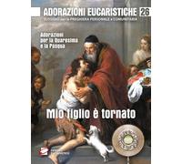 Mio figlio è tornato. Adorazioni per la Quaresima e la Pasqua
