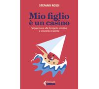 Mio figlio è un casino. Sopravvivere alle tempeste emotive e crescerlo res...