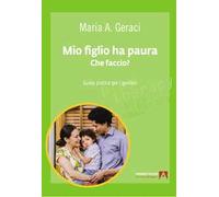 Mio figlio ha paura. Che faccio? Guida pratica per i genitori