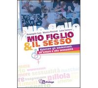 Mio figlio & il sesso. Educare gli adolescenti all'amore e alla sessualità