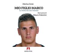 Mio figlio Marco. La verità sul caso Vannini - 2020 - Armando Edi