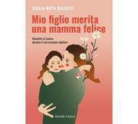 Mio figlio merita una mamma felice. Rimettiti al centro, diventa il suo es...