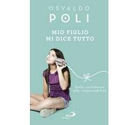 Mio figlio mi dice tutto. Dalla confidenza alla responsabilità
