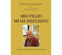Mio figlio mi ha insegnato. Storia di un papà che ha cambiato vita