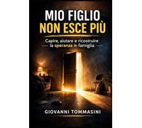 MIO FIGLIO NON ESCE PIÙ: Capire, aiutare e ricostruire la speranza in famiglia