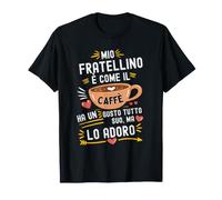Mio Fratellino È Come Il caffè Perfetta per Amante del caffè Maglietta