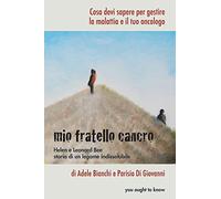 Mio fratello cancro: Cosa devi sapere per gestire la malattia e il tuo oncologo: Volume 1