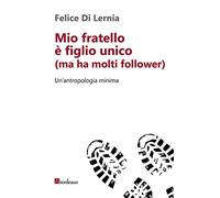 Mio fratello è figlio unico (ma ha molti follower). Un'antropologia minima