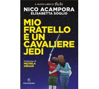 Mio fratello è un Cavaliere Jedi - Acampora Nico, Soglio Elisabetta
